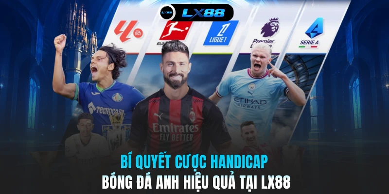 Bí quyết cược handicap bóng đá Anh hiệu quả tại LX88