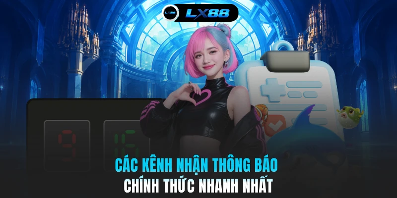 Các kênh nhận thông báo chính thức nhanh nhất