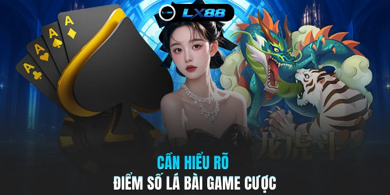 Cần hiểu rõ điểm số lá bài game cược
