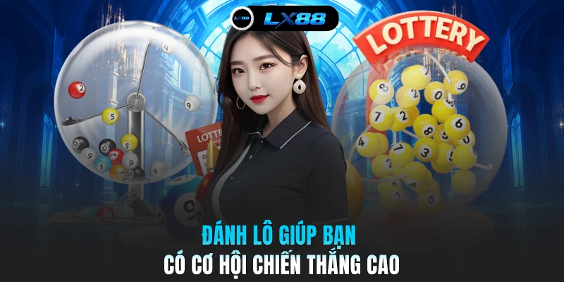 Đánh lô giúp bạn có cơ hội chiến thắng cao
