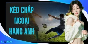 Kèo Chấp Ngoại Hạng Anh