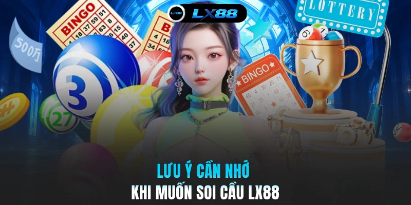 Lưu ý cần nhớ khi muốn soi cầu LX88