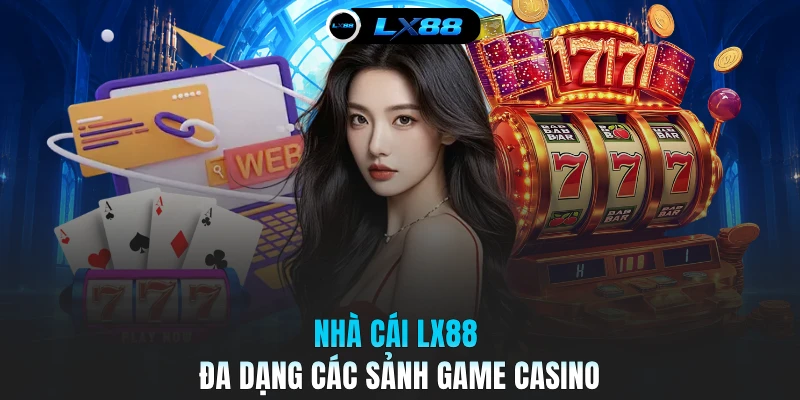 Nhà cái LX88 đa dạng các sảnh game casino