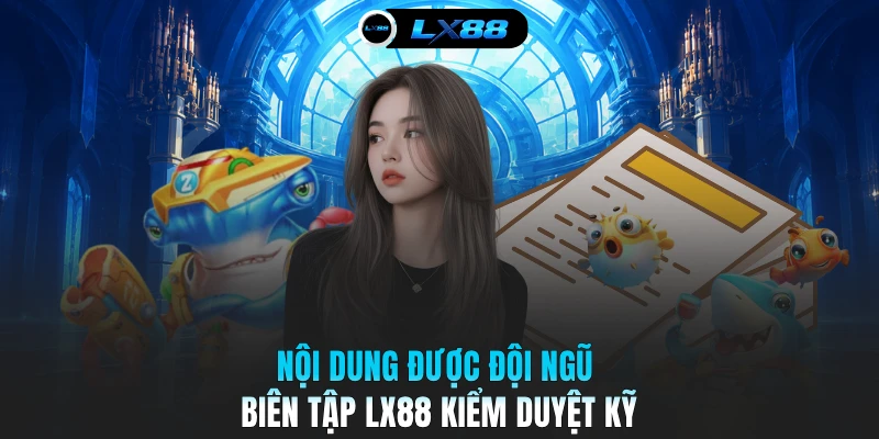 Nội dung được đội ngũ biên tập LX88 kiểm duyệt kỹ