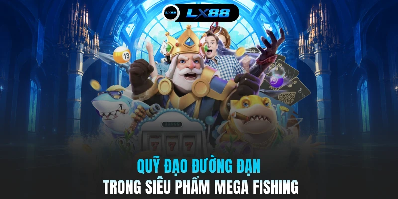 Quỹ đạo đường đạn trong siêu phẩm Mega Fishing
