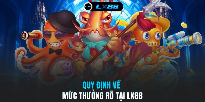 Quy định về mức thưởng rõ tại LX88