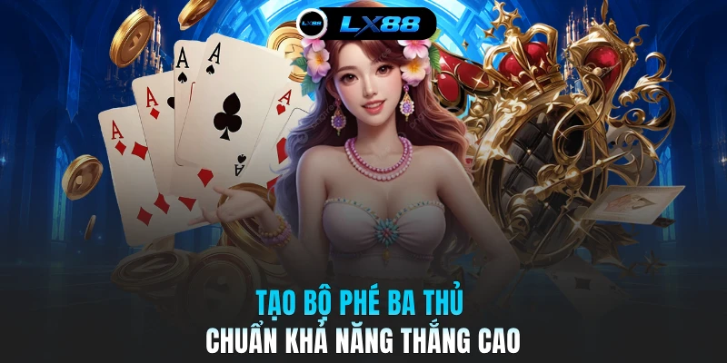 Tạo bộ phé ba thủ chuẩn khả năng thắng cao