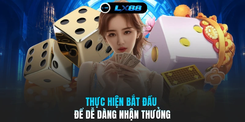Thực hiện bắt đầu để dễ dàng nhận thưởng