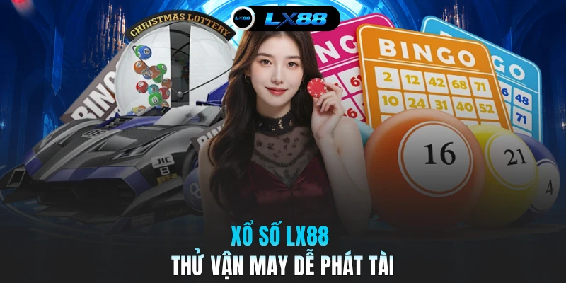 Xổ số LX88 thử vận may dễ phát tài