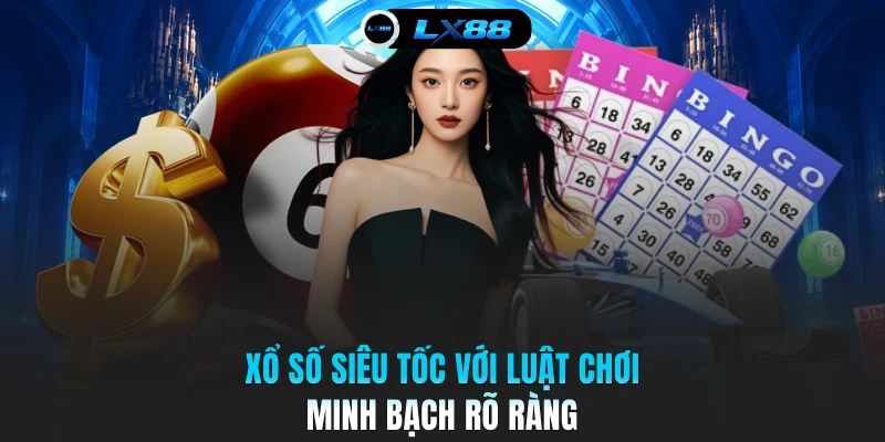Xổ số siêu tốc với luật chơi minh bạch rõ ràng
